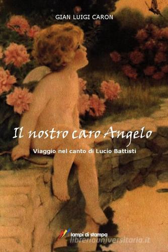 Il nostro caro angelo di G. Luigi Caron edito da Lampi di Stampa