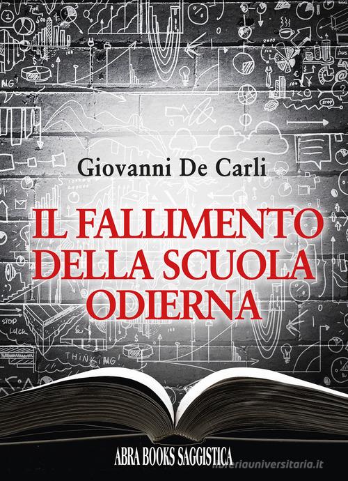 Il fallimento della scuola odierna di Giovanni De Carli edito da Abrabooks