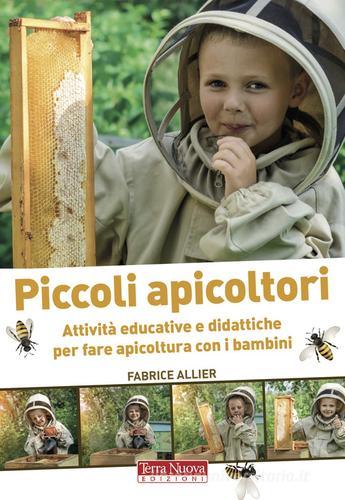Piccoli apicoltori. Attività educative e didattiche per fare apicoltura con i bambini. Ediz. a colori di Fabrice Allier edito da Terra Nuova Edizioni