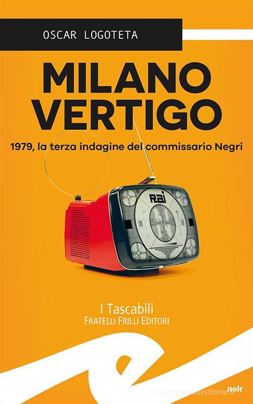 Milano vertigo. 1979, la terza indagine del commissario Negri di Oscar Logoteta edito da Frilli