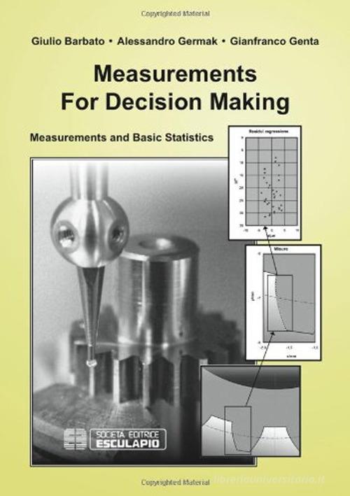 Measurements for decision making. Measurements and Basic Statistics di Giulio Barbato, Alessandro Germak, Gianfranco Genta edito da Esculapio