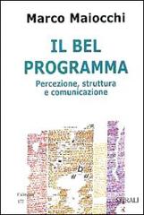 Il bel programma. Percezione, struttura e comunicazione di Marco Maiocchi edito da Spirali