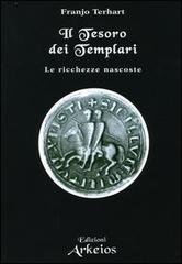 Il tesoro dei templari. Le ricchezze nascoste di Franjo Terhart edito da Edizioni Arkeios