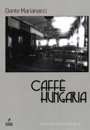 Caffè Hungaria di Dante Marianacci edito da Noubs