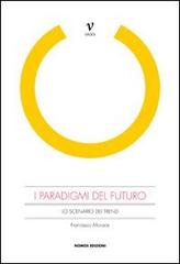 I paradigmi del futuro. Lo scenario dei trend di Francesco Morace edito da Nomos Edizioni