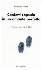 Confetti capsula in un amante perfetto di Emanuele Ferretti edito da Giraldi Editore