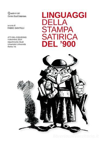 Linguaggi della stampa satirica del '900. Atti del Convegno (Roma, 4 dicembre 2014) edito da Centro Studi G. Galantara