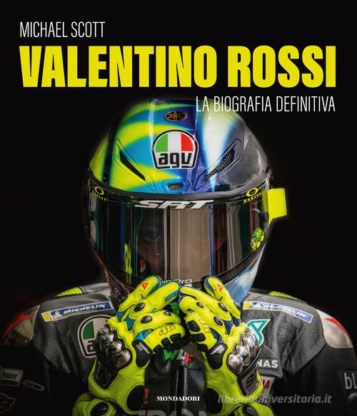 Valentino Rossi. La biografia definitiva. Ediz. illustrata di Michael Scott  - 9788891835758 in Sportivi