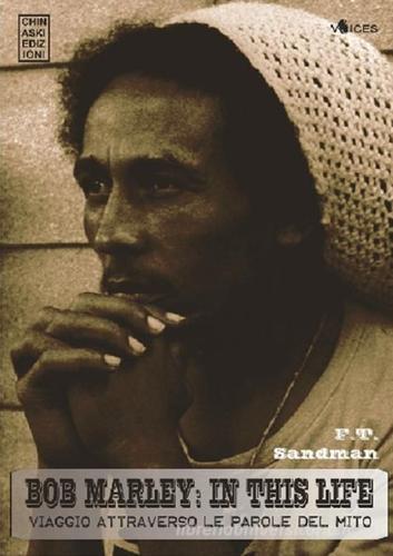 Bob Marley: in this life. Viaggio attraverso le parole del mito di F. T. Sandman edito da Chinaski Edizioni