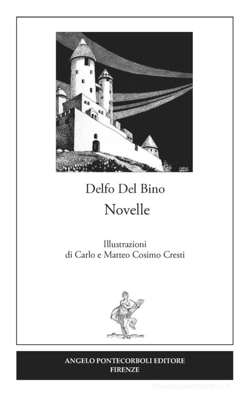Novelle di Delfo Del Bino edito da Pontecorboli Editore