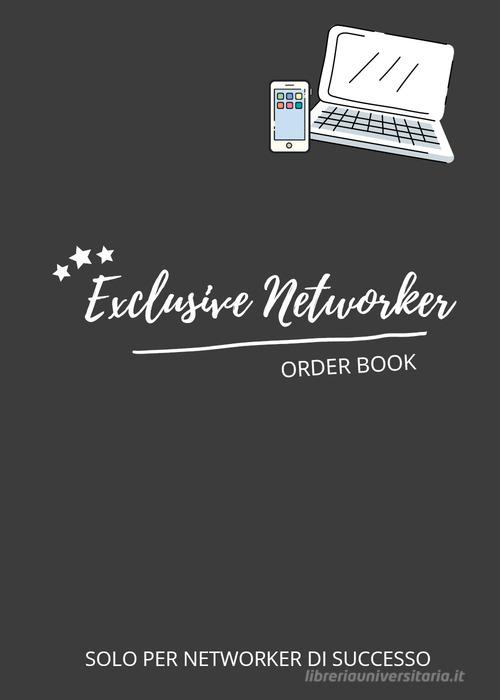 Exclusive networker. Order book. Solo per networker di successo di Alessandra Caimi edito da Youcanprint