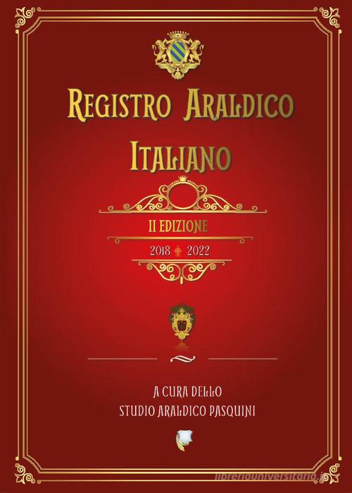 Registro araldico italiano. II Edizione 2018-2022 di Sebastiano Pasquini edito da Youcanprint