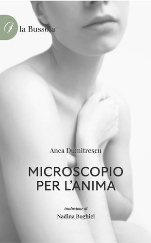 Microscopio per l'anima di Anca Dumitrescu edito da la Bussola