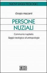 Persone nuziali. Communio nuptialis. Saggio teologico di antropologia di Giorgio Mazzanti edito da EDB