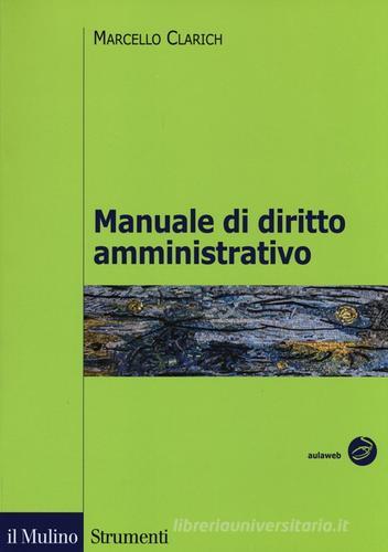 Manuale di diritto amministrativo di Marcello Clarich edito da Il Mulino