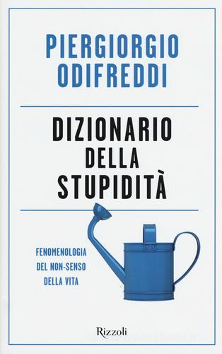 Dizionario della stupidità. Fenomenologia del non-senso della vita di Piergiorgio Odifreddi edito da Rizzoli