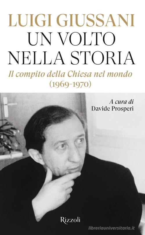 Un volto nella storia. Il compito della Chiesa nel mondo (1969-1970) di Luigi Giussani edito da Rizzoli