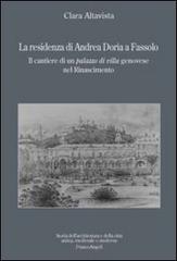 La residenza di Andrea Doria a Fassolo. Il cantiere di un palazzo di villa genovese nel Rinascimento di Clara Altavista edito da Franco Angeli