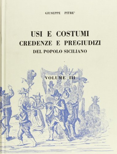 Usi e costumi, credenze e pregiudizi del popolo siciliano (rist. anast.) vol.3 edito da Forni