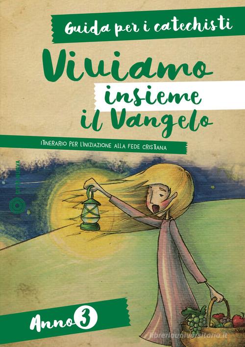 Viviamo insieme il Vangelo. Itinerario per l'iniziazione alla fede cristiana. Guida per i catechisti anno 3 edito da Città Nuova