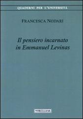 Il pensiero incarnato in Emmanuel Levinas di Francesca Nodari edito da Morcelliana