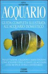 Acquario. Guida completa illustrata all'acquario domestico di Gina Sandford edito da Fabbri