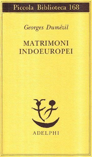 Matrimoni indoeuropei di Georges Dumézil edito da Adelphi