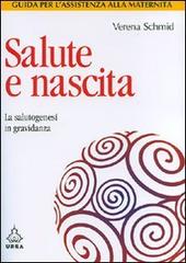 Salute e nascita. La salutogenesi in gravidanza di Verena Schmid edito da Apogeo