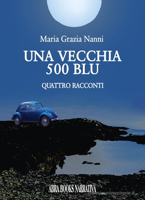 Libro Una vecchia 500 blu di Maria Nanni di Abrabooks