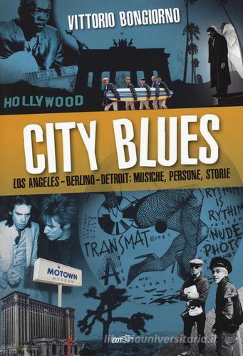 City blues. Los Angeles - Berlino - Detroit: musiche, persone, storie di Vittorio Bongiorno edito da EDT