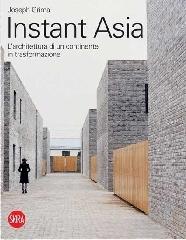 Instant Asia. L'architettura di un continente in trasformazione di Joseph Grima edito da Skira