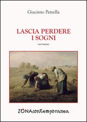 Lascia perdere i sogni di Giacinto Petrella edito da Zona