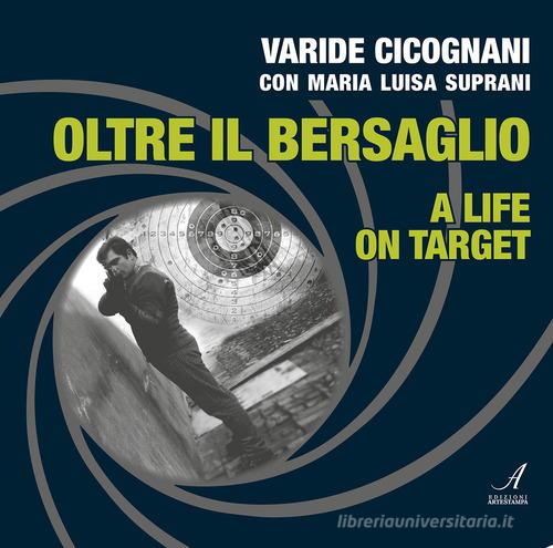 Oltre il bersaglio. A life on target. Ediz. bilingue di Varide Cicognani, Maria Luisa Suprani edito da Edizioni Artestampa