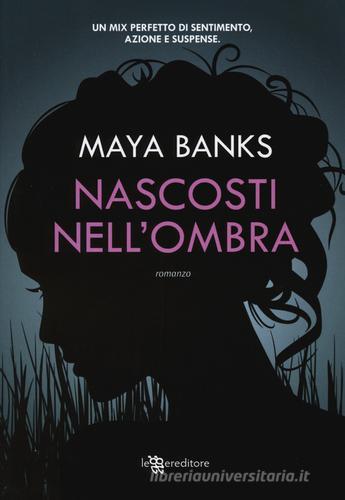 Nascosti nell'ombra di Maya Banks edito da Leggereditore