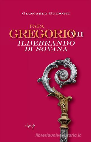 Papa Gregorio VII Ildebrando di Sovana di Giancarlo Guidotti edito da CLEUP