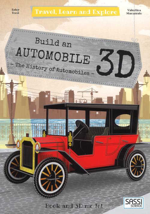Build a 3D automobile. The history of automobiles. Travel, learn and explore. Con gadget di Ester Tomè edito da Sassi