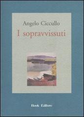 I sopravvissuti di Angelo Ciccullo edito da Book Editore