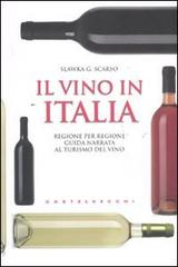 Il vino in Italia. Regione per regione guida narrata al turismo del vino di Slawka G. Scarso edito da Castelvecchi