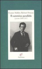 Il cammino parallelo. Lettere 1888-1911 di Gustav Mahler, Richard Strauss edito da Archinto