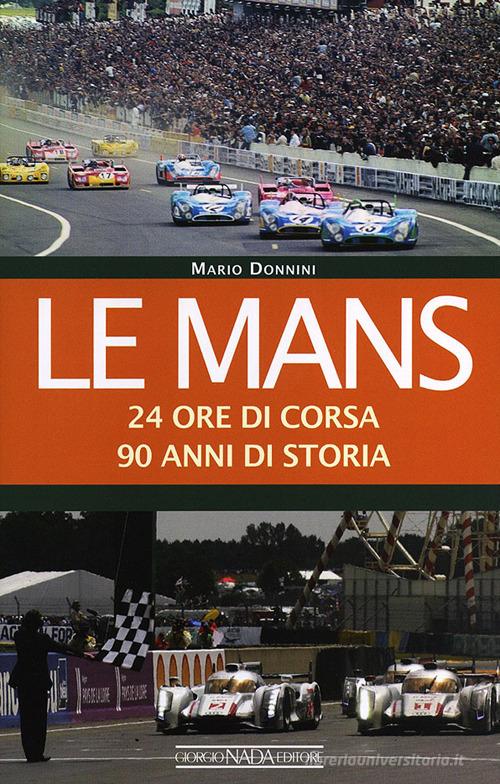 Le Mans. 24 ore di corsa. 90 anni di storia di Mario Donnini edito da Nada