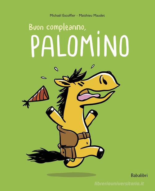 Buon compleanno Palomino. Ediz. a colori di Michaël Escoffier, Matthieu  Maudet - 9788883625763 in Fiabe e storie illustrate