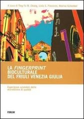 La fingerprint bioculturale del Friuli Venezia Giulia. Esperienze aziendali delle microfiliere di qualità edito da Forum Edizioni
