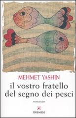 Il vostro fratello del segno dei pesci di Mehmet Yashin edito da Gremese Editore