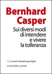 Sui diversi modi di intendere e vivere la tolleranza di Bernhard Casper edito da La Compagnia della Stampa