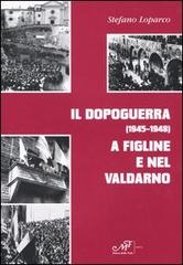 Il dopoguerra (1945-1948) a Figline e nel Valdarno di Stefano Loparco edito da Masso delle Fate