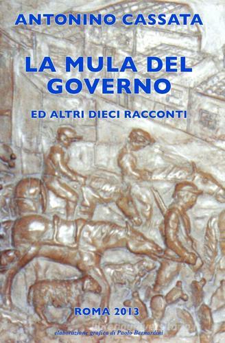 La mula del governo di Antonino Cassata edito da ilmiolibro self publishing
