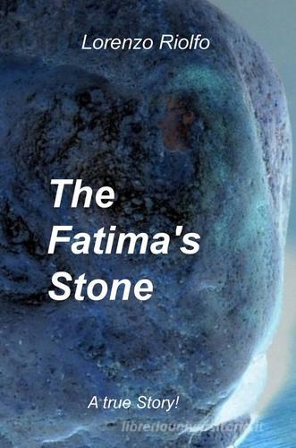 The Fatima's Stone di Lorenzo Riolfo edito da ilmiolibro self publishing