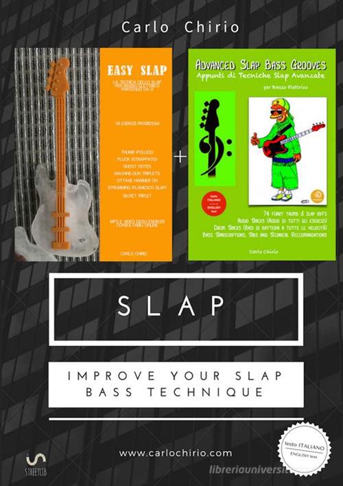 Slap. Improve your slap bass technique: Easy slap. La tecnica dello slap per basso elettrico partendo da zero-Appunti di tecniche slap avanzate di Carlo Chirio edito da StreetLib
