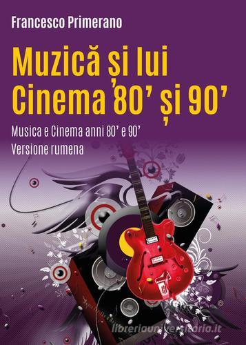 Musica e cinema anni 80' e 90'. Ediz. romena di Francesco Primerano edito da Youcanprint