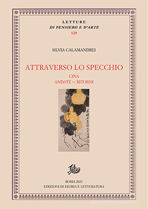 Attraverso lo specchio. Cina, andate - ritorni di Silvia Calamandrei edito da Edizioni di Storia e Letteratura